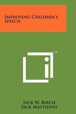 Improving Children's Speech by Birch, Jack W.
