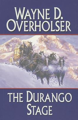 The Durango Stage by Overholser, Wayne D.