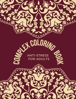 Complex Coloring Book Anti-Stress For Adults: Adult Coloring Books: complex, anti stress 8.5x11 inch by Hr, Books