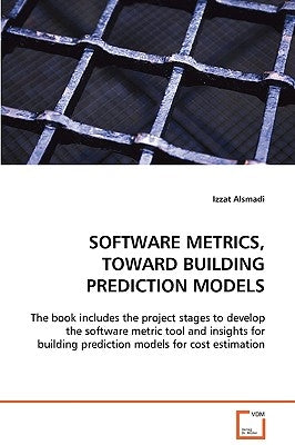 Software Metrics, Toward Building Prediction Models by Alsmadi, Izzat