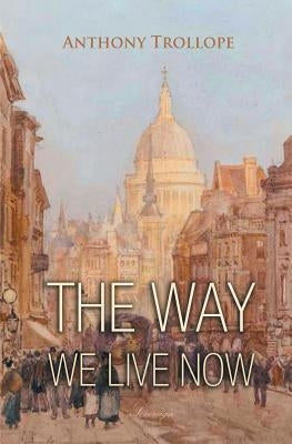 The Way We Live Now by Trollope, Anthony