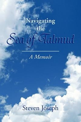 Navigating the Sea of Talmud by Joseph, Steven