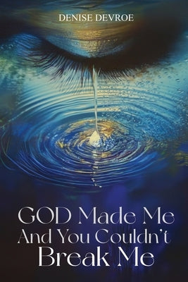 God Made Me, and You Couldn't Break Me by Devroe, Denise