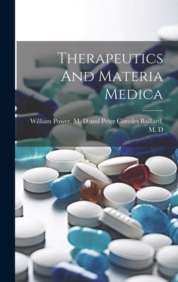 Therapeutics And Materia Medica by William Power, M. D. and Peter Coredes