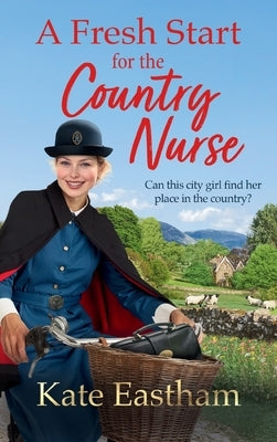 A Fresh Start for the Country Nurse by Eastham, Kate