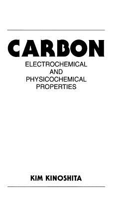Carbon: Electrochemical and Physicochemical Properties by Kinoshita, Kim