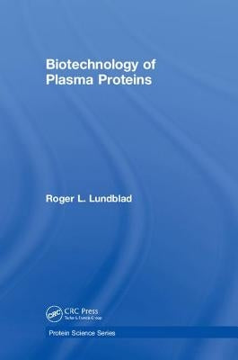 Biotechnology of Plasma Proteins by Lundblad, Roger L.