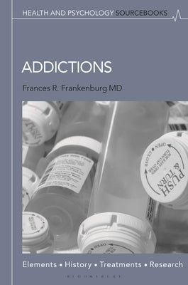 Addictions: Elements, History, Treatments, and Research by MD, Frances R. Frankenburg