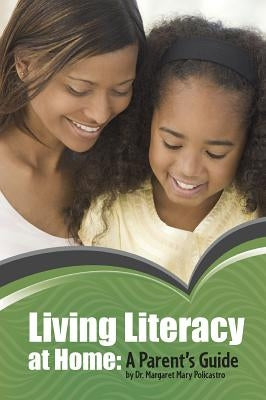 Living Literacy at Home: A Parent's Guide by Policastro, Margaret Mary