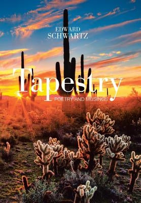 Tapestry: Poetry and Musings by Schwartz, Edward