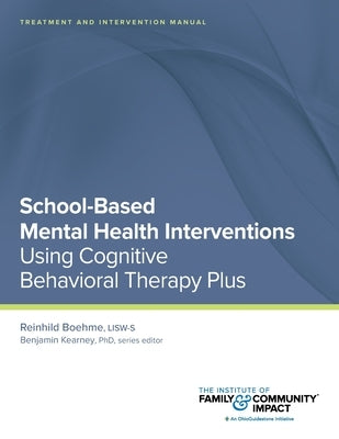 School Based Mental Health Interventions: Treatment and Intervention Manuals: Using Cognitive Behavioral Therapy Plus by Kearney, Benjamin