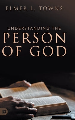 Understanding the Person of God by Towns, Elmer L.