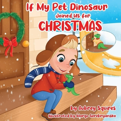 If My Pet Dinosaur Joined Us for Christmas by Squires