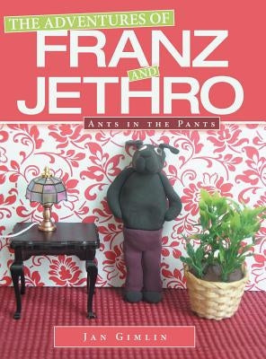 The Adventures of Franz and Jethro: Ants in the Pants by Gimlin, Jan