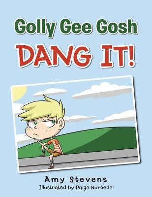 Golly Gee Gosh Dang It! by Stevens, Amy
