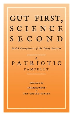 Gut First, Science Second: Health Consequences of the Trump Doctrine by Goldstein, Andrew