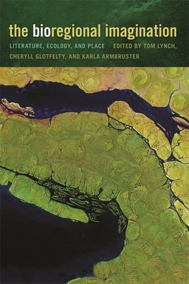 The Bioregional Imagination: Literature, Ecology, and Place by Milne, Anne