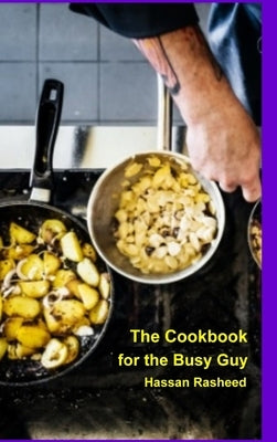 The Cookbook for the Busy Guy by Rasheed, Hassan