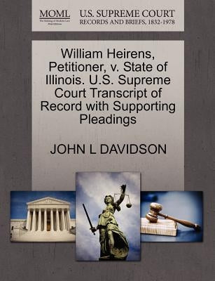 William Heirens, Petitioner, V. State of Illinois. U.S. Supreme Court Transcript of Record with Supporting Pleadings by Davidson, John L.