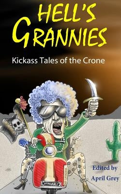 Hell's Grannies: Kickass Tales of the Crone by Stephens, Phillip T.