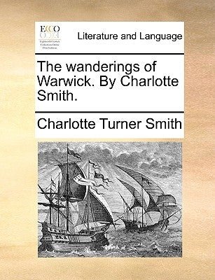 The Wanderings of Warwick. by Charlotte Smith. by Smith, Charlotte Turner