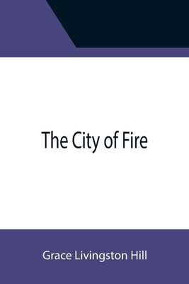 The City of Fire by Livingston Hill, Grace