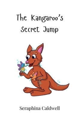 The Kangaroo's Secret Jump by Caldwell, Seraphina