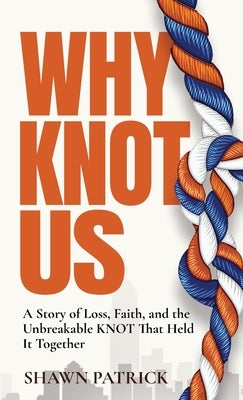 Why Knot Us by Patrick, Shawn