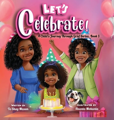 Let's Celebrate! A Child's Journey Through Grief, Book 3 by Mason, Ta'shay