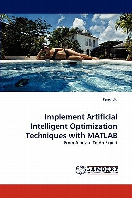 Implement Artificial Intelligent Optimization Techniques with MATLAB by Liu, Fang