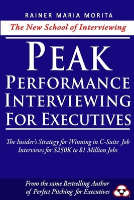 Peak Performance Interviewing for Executives by Morita, Rainer Maria