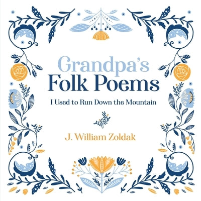 Grandpa's Folk Poems: I Used to Run Down the Mountain by Zoldak, J. William