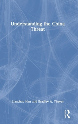 Understanding the China Threat by Han, Lianchao