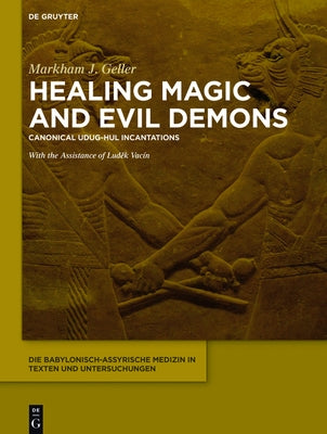 Healing Magic and Evil Demons: Canonical Udug-Hul Incantations by Geller, Markham J.