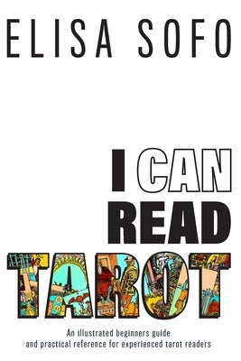 I Can Read Tarot: A beginners guide to reading tarot with tips and suggestions for the visual learner by Sofo, Elisa