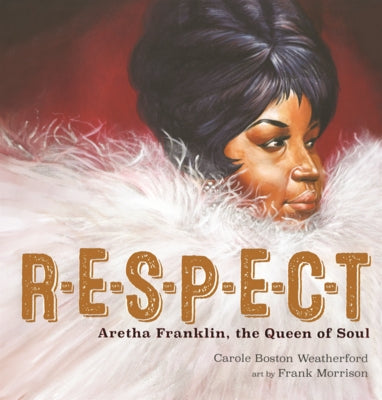 R-E-S-P-E-C-T: Aretha Franklin, the Queen of Soul by Weatherford, Carole Boston