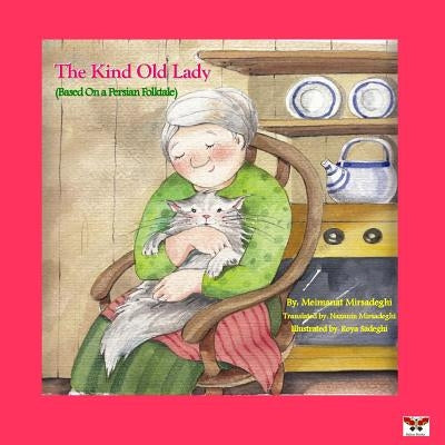 The Kind Old Lady (Based on a Persian Folktale) (English Edition) by Mirsadeghi (Zolghadr), Meimanat