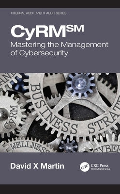 Cyrm: Mastering the Management of Cybersecurity by Martin, David X.