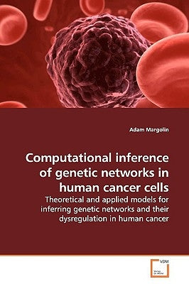 Computational inference of genetic networks in human cancer cells by Margolin, Adam