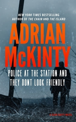 Police at the Station and They Don't Look Friendly: A Detective Sean Duffy Novel by McKinty, Adrian