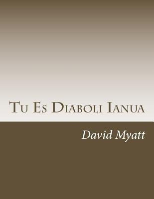 Tu Es Diaboli Ianua: Christianity, The Johannine Weltanschauung, And Presencing The Numinous by Myatt, David