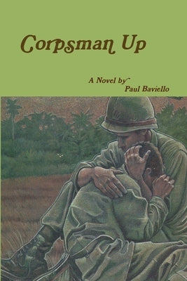 Corpsman Up by Baviello, Paul