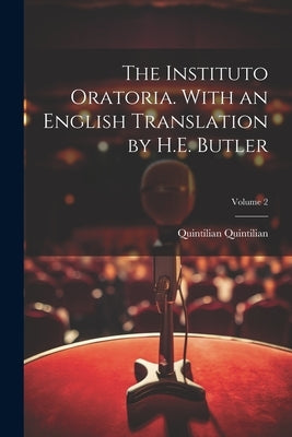 The Instituto Oratoria. With an English Translation by H.E. Butler; Volume 2 by Quintilian, Quintilian