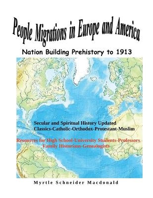 People Migrations in Europe and America: Nation Building Prehistory to 1913 by MacDonald, Myrtle Schneider