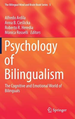 Psychology of Bilingualism: The Cognitive and Emotional World of Bilinguals by Ardila, Alfredo