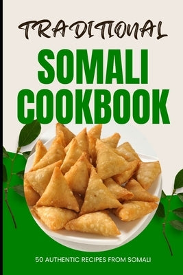 Traditional Somali Cookbook: 50 Authentic Recipes from Somalia by Baker, Ava