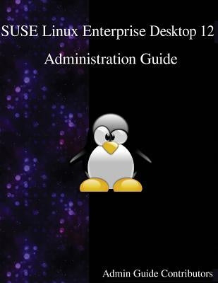 SUSE Linux Enterprise Desktop 12 - Administration Guide by Contributors, Admin Guide