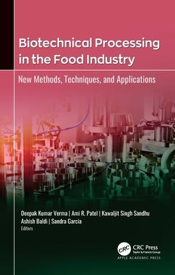 Biotechnical Processing in the Food Industry: New Methods, Techniques, and Applications by Patel, Ami R.