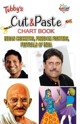 Tubbys Cut & Paste Chart Book Indian Cricketrs, Freemdom Fighters, Festivals of India by Priyanka