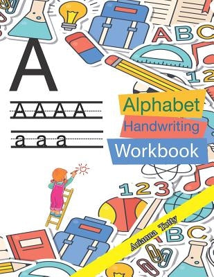 The Alphabet: A-Z Practice Handwriting Workbook for Kids by Totty, Arianna